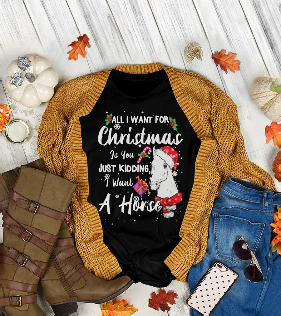 All I Want For Christmas Is You Just Kidding I Want A Horse Santa Hat Candy Cane Gift T-Shirt