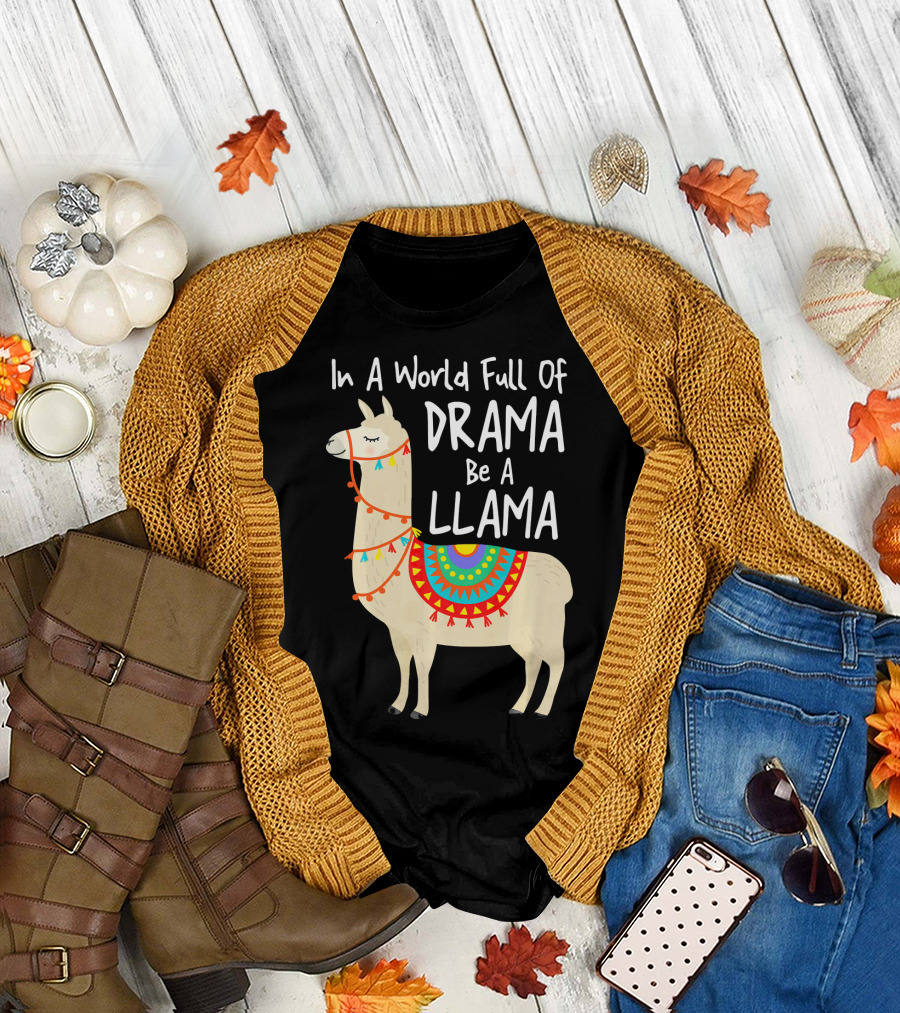 In A World Full Of Drama Be A Llama T-Shirt