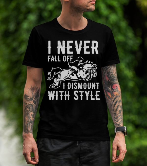 I Never Fall Off I Dismount With Style Horse Riding Humor T-Shirt