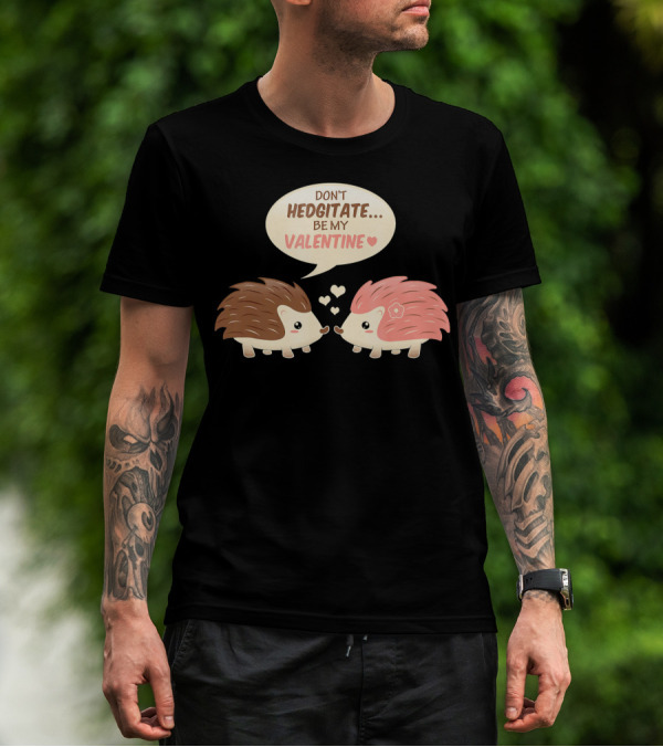Don't Hedgitate Be My Valentine Hedgehogs With Hearts T-Shirt