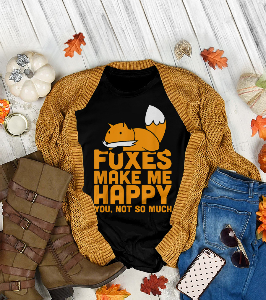 Kawaii Foxes Make Me Happy You Not So Much Fox T-Shirt