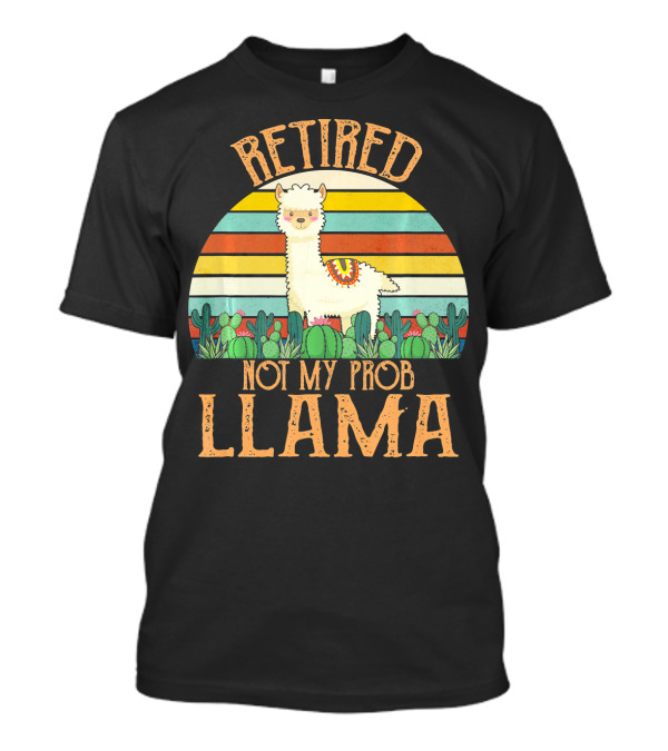 Retired Not My Prob Llama Retro Sunset Cactus Scene T-Shirt
