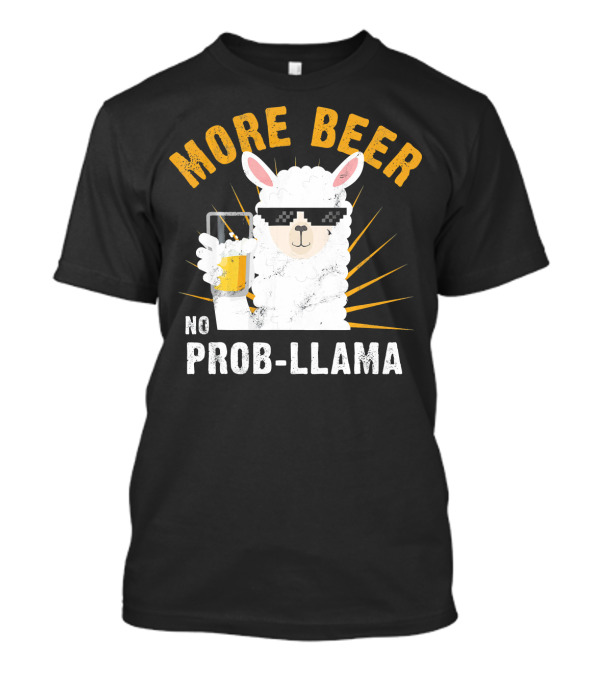 More Beer No Prob Llama Sunglasses Drink Humor T-Shirt