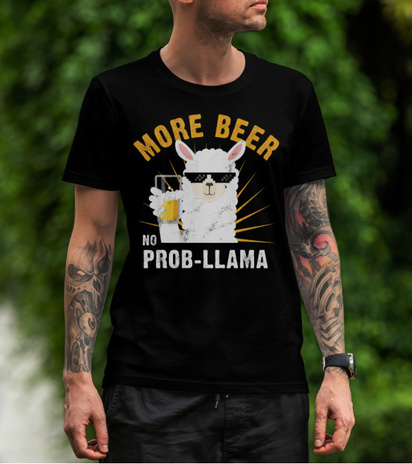 More Beer No Prob Llama Sunglasses Drink Humor T-Shirt