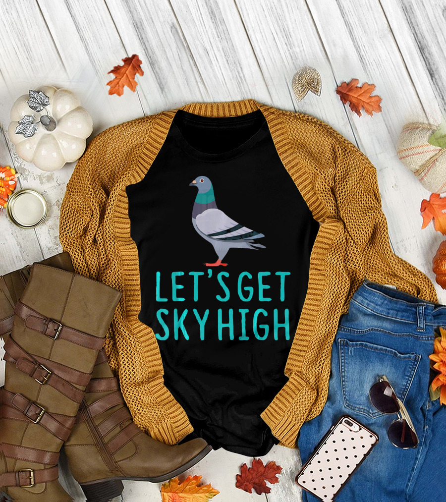 Pigeon Lover Let's Get Sky High T-Shirt
