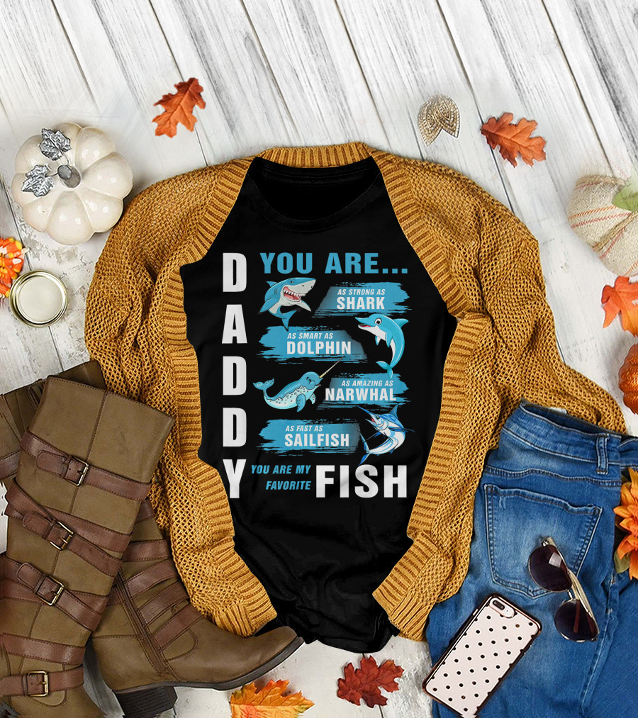 Daddy You Are As Strong As Shark Smart As Dolphin Amazing As Narwhal Fast As Sailfish Favorite Fish T-Shirt