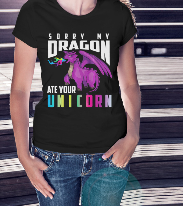 Cute Unique Sorry My Dragon Ate Your Unicorn T-Shirt