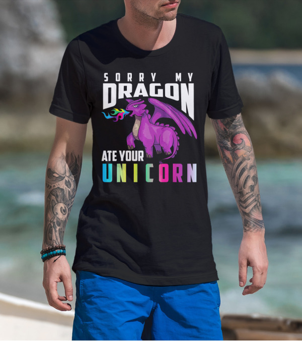 Cute Unique Sorry My Dragon Ate Your Unicorn T-Shirt