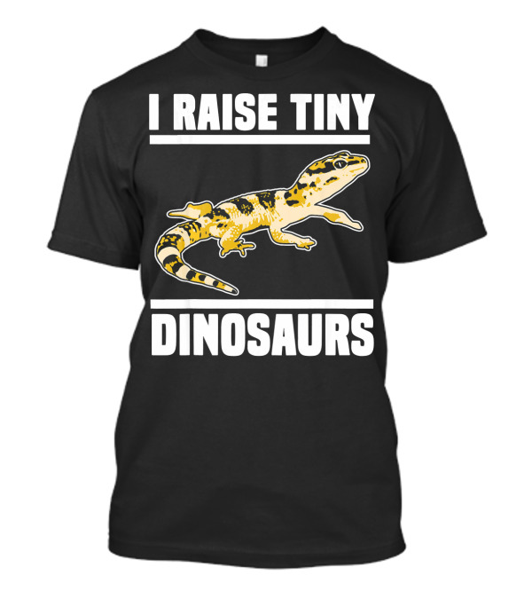 I Raise Tiny Dinosaurs Funny Pet Reptile T-Shirt