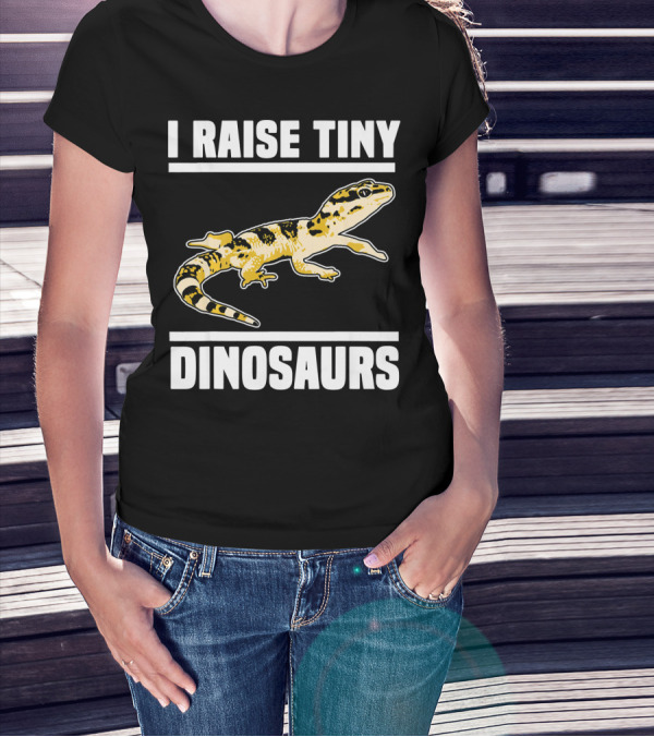I Raise Tiny Dinosaurs Funny Pet Reptile T-Shirt