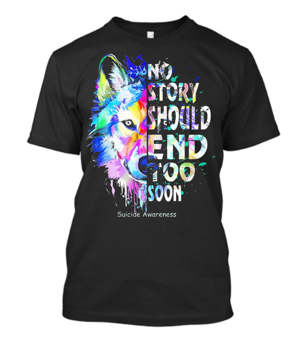 No Story Should End Too Soon Suicide Awareness Colorful Wolf T-Shirt