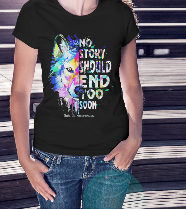 No Story Should End Too Soon Suicide Awareness Colorful Wolf T-Shirt