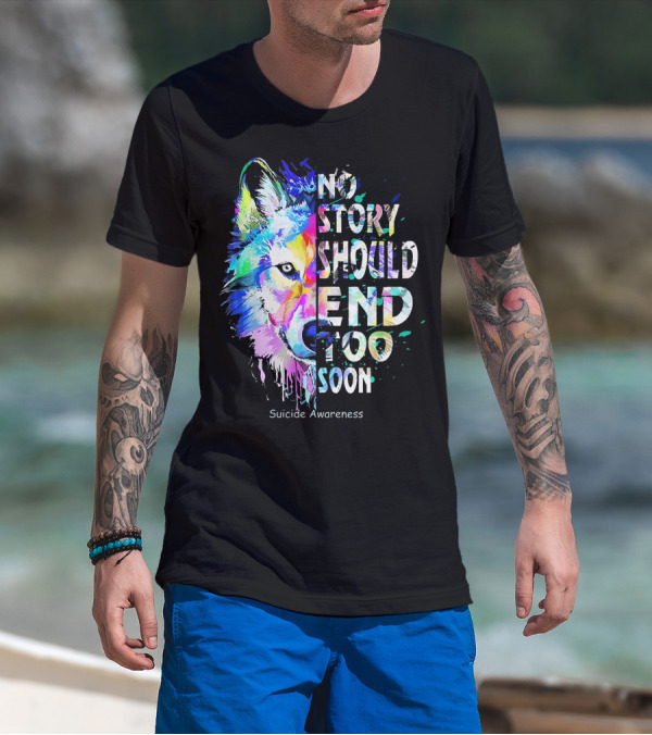 No Story Should End Too Soon Suicide Awareness Colorful Wolf T-Shirt