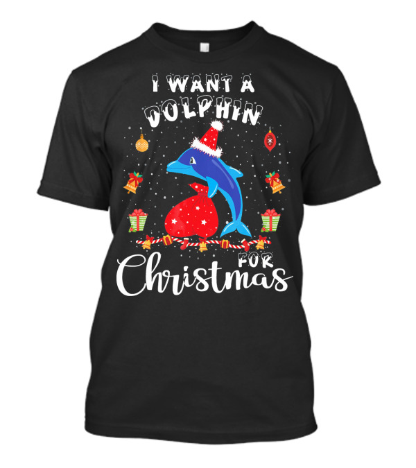 I Want A Dolphin For Christmas T-Shirt