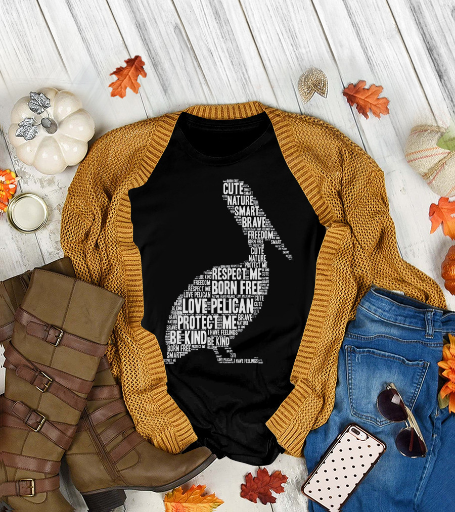 Love Pelican Respect Me Protect Me Nature Born Free Be Kind Cute Brave Freedom I Have Feelings T-Shirt