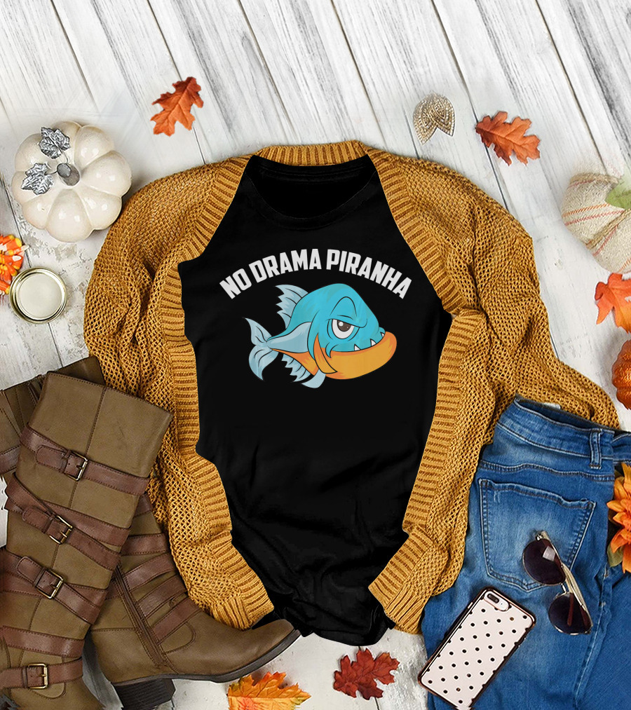 No Drama Piranha Cute Joking Fisher Cartoon Fish T-Shirt