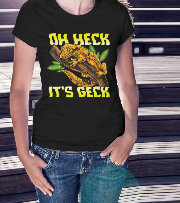 OH HECK IT'S GECK T-Shirt