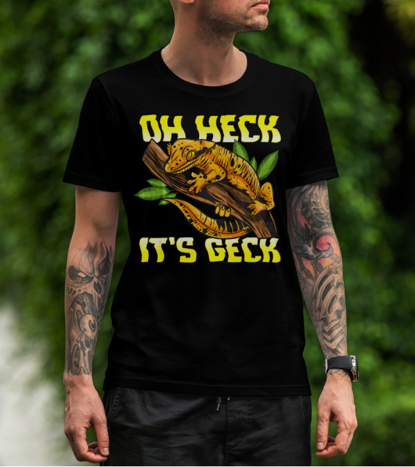 OH HECK IT'S GECK T-Shirt