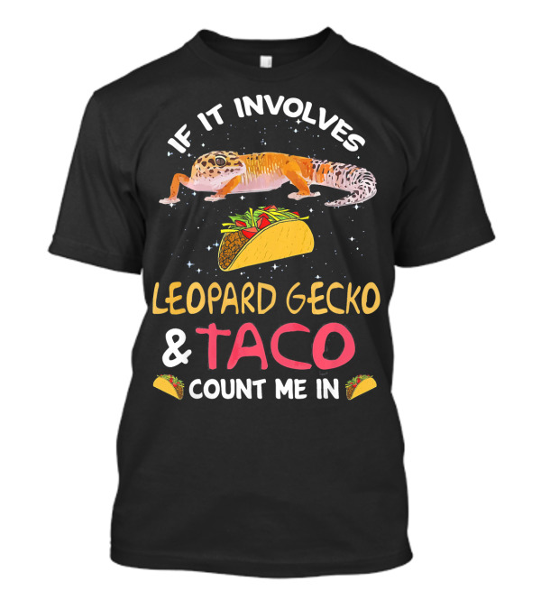 If It Involves Leopard Gecko And Taco Count Me In T-Shirt
