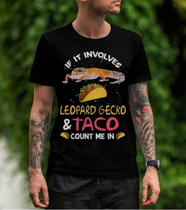 If It Involves Leopard Gecko And Taco Count Me In T-Shirt