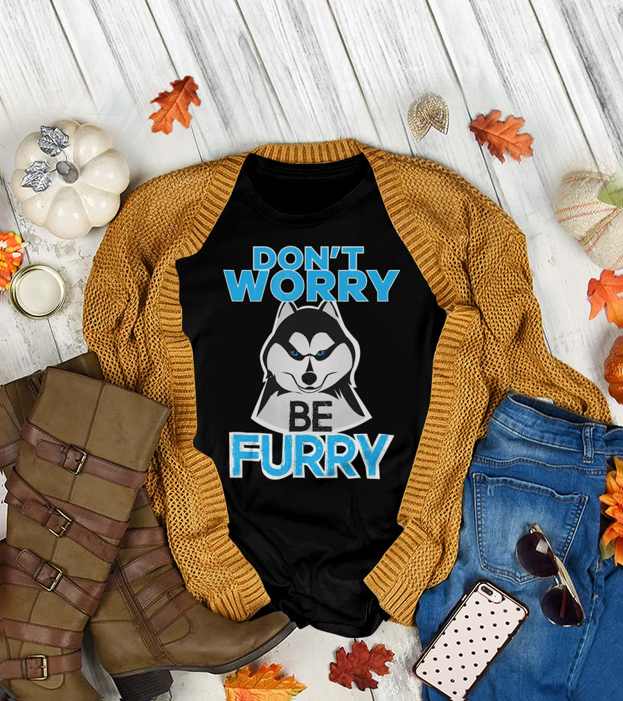 DON'T WORRY BE FURRY FANDOM FURRY HUSKY FACE T-Shirt
