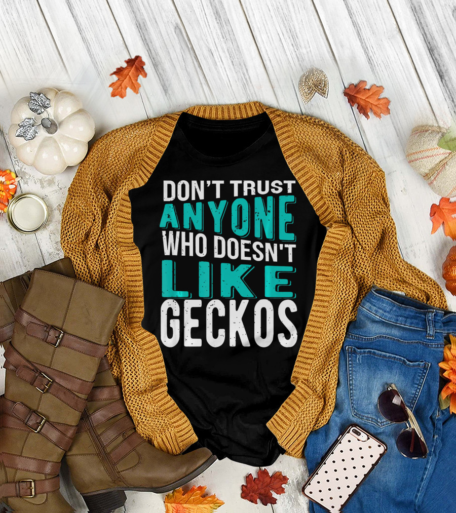 Don't Trust Anyone Who Doesn't Like Geckos T-Shirt
