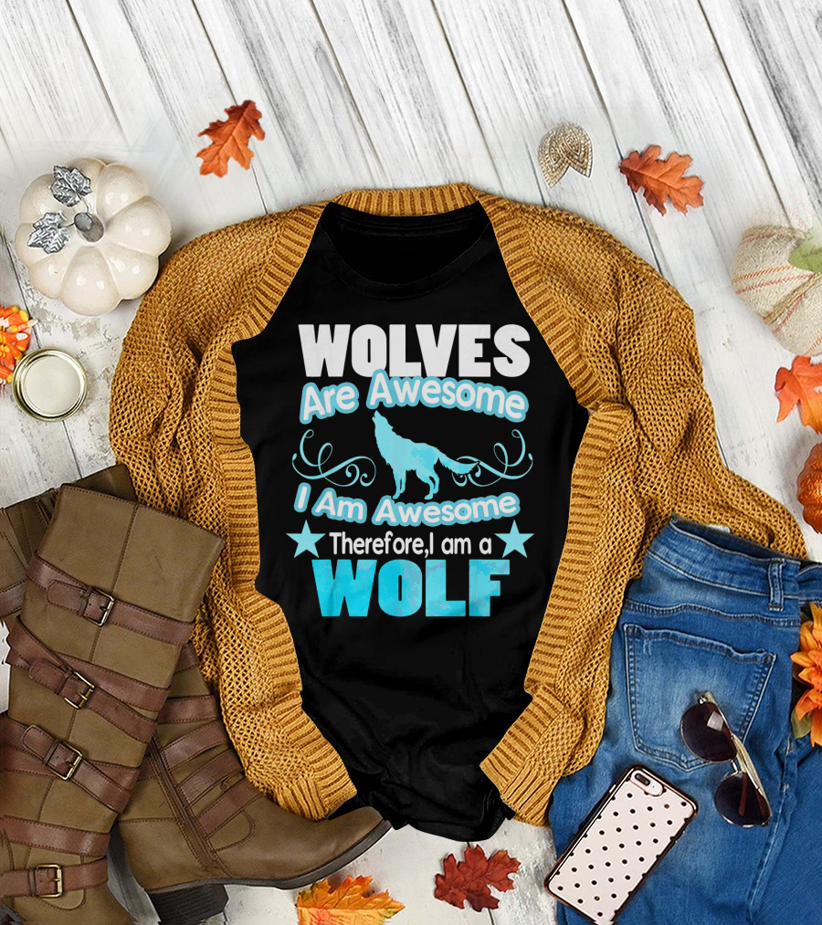 Wolves Are Awesome I Am Awesome Therefore I Am a Wolf T-Shirt
