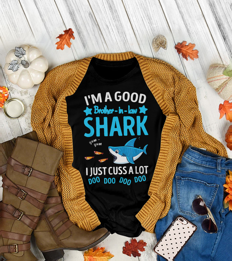 I'm a Good Brother-in-Law Shark I Just Cuss a Lot Doo Doo Doo Doo T-Shirt