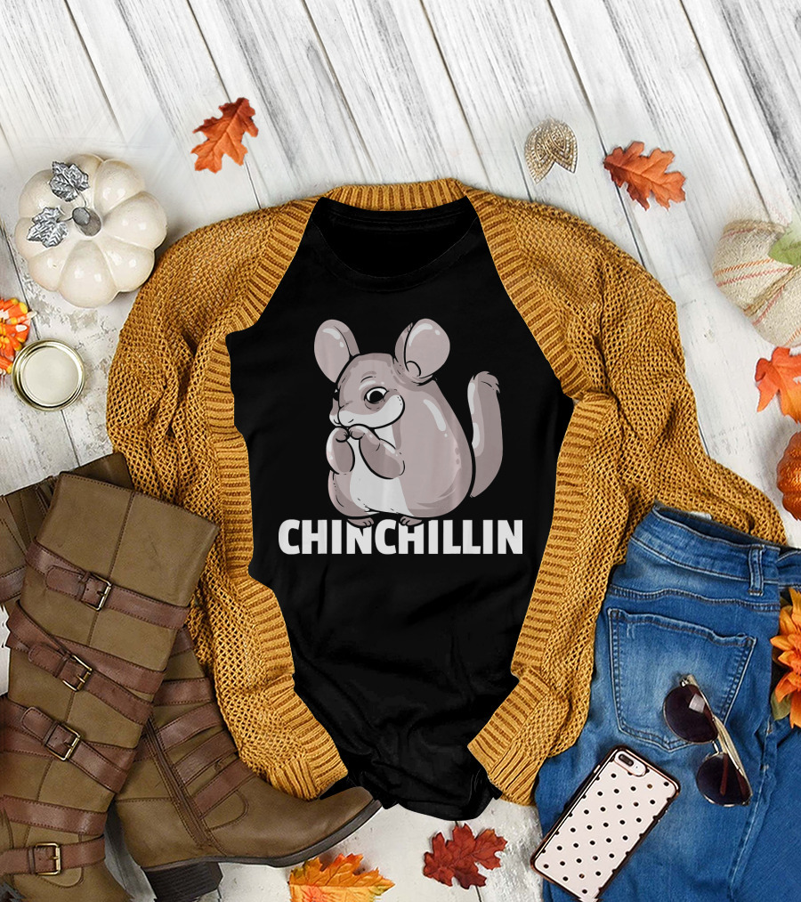 CHINCHILLIN For A Chinchilla Owner T-Shirt