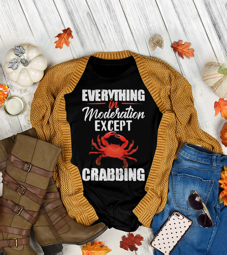 Everything in Moderation Except Crabbing Funny Crab Hunter T-Shirt