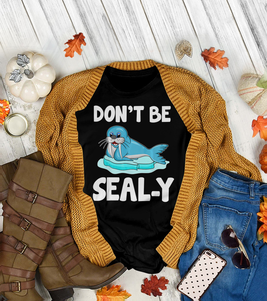 DON'T BE SEAL-Y Funny Seal Silly Pun Anim T-Shirt