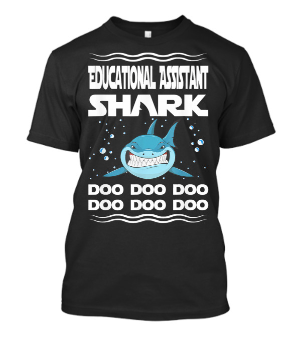 Educational Assistant Shark Doo Doo Doo Doo Doo Doo T-Shirt