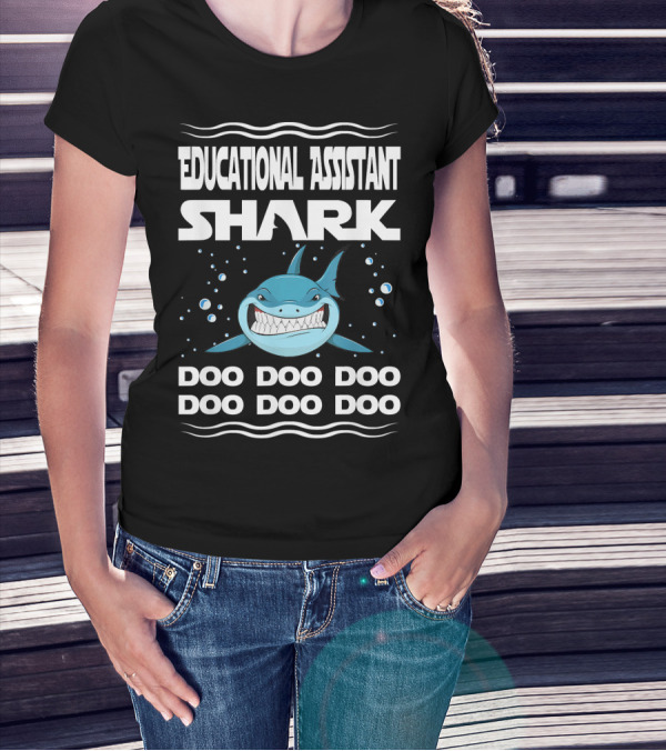 Educational Assistant Shark Doo Doo Doo Doo Doo Doo T-Shirt
