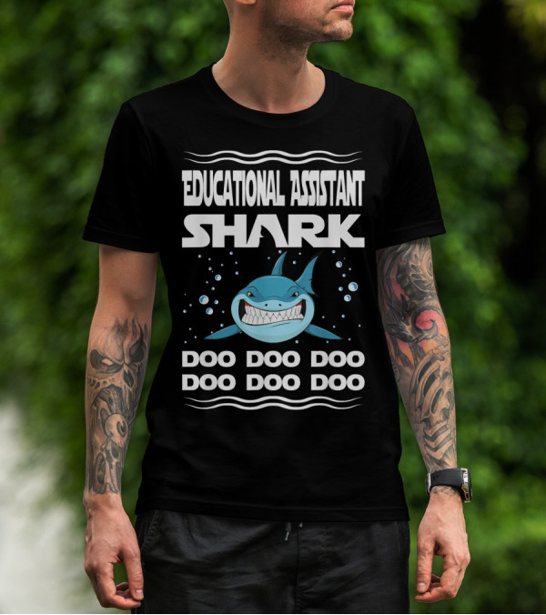 Educational Assistant Shark Doo Doo Doo Doo Doo Doo T-Shirt