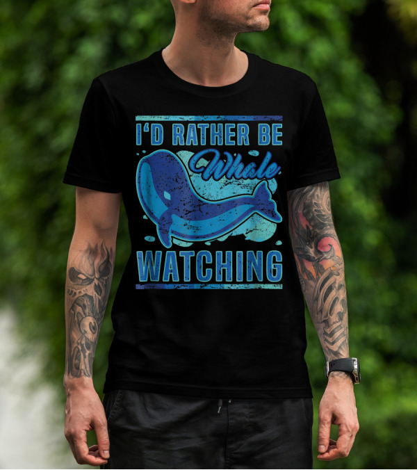 I'd Rather Be Whale Watching T-Shirt