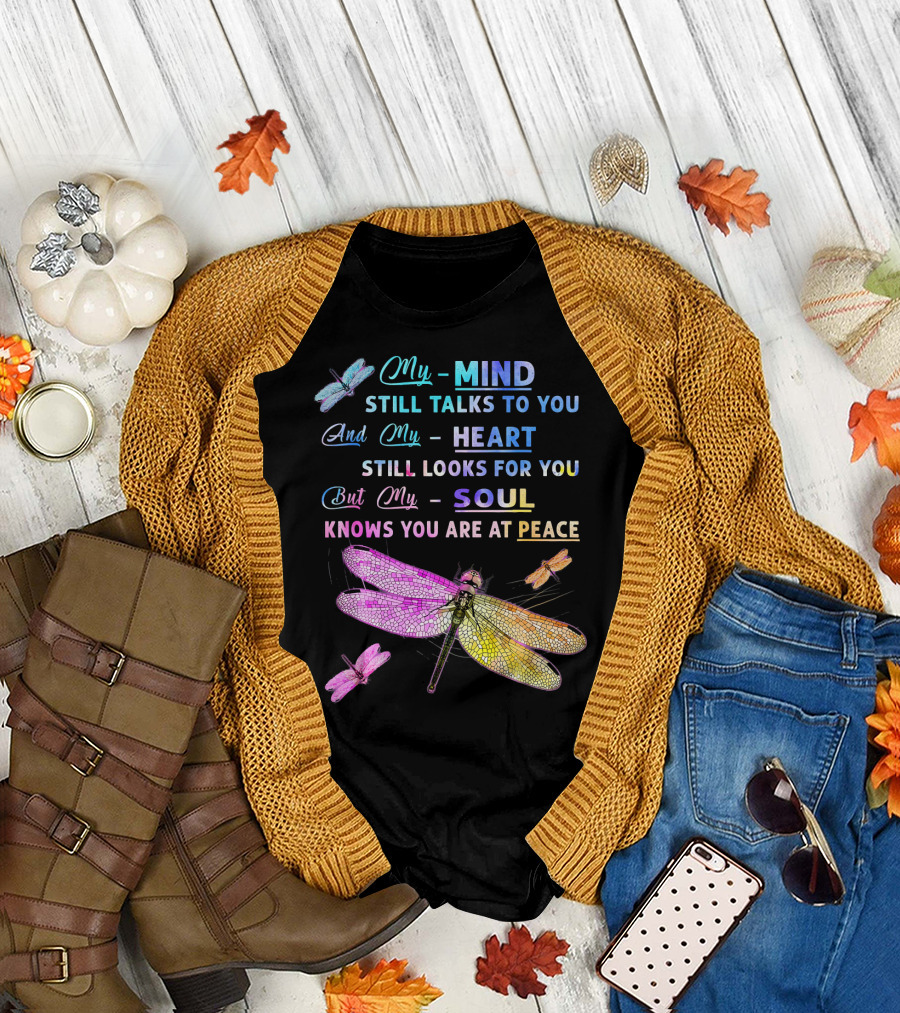 My Mind Still Talks to You and My Heart Still Looks for You But My Soul Knows You Are at Peace Dragonfly Motif T-Shirt