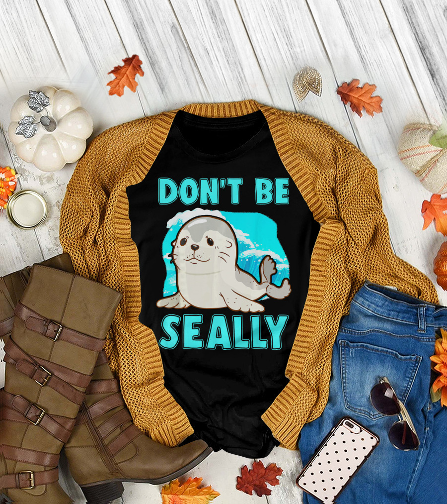 Don't Be Seally Funny Seal Animal Pun T-Shirt