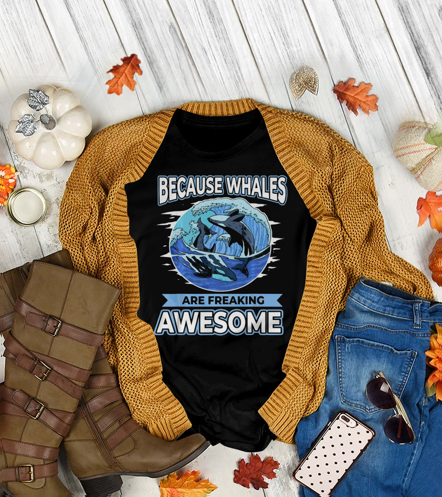 Because Whales Are Freaking Awesome T-Shirt