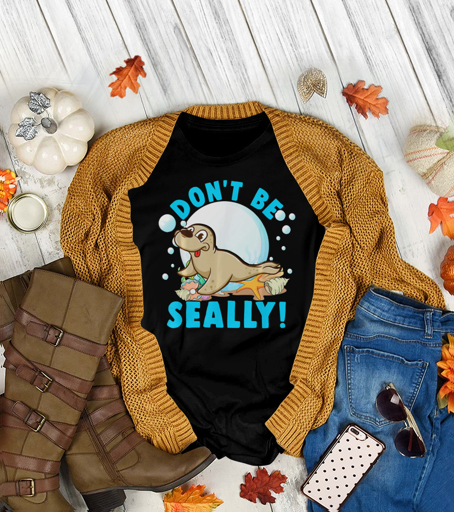 Don't Be Seally Sea Lion Cute Seal Pun T-Shirt