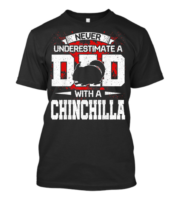 Never Underestimate A Dad With A Chinchilla T-Shirt