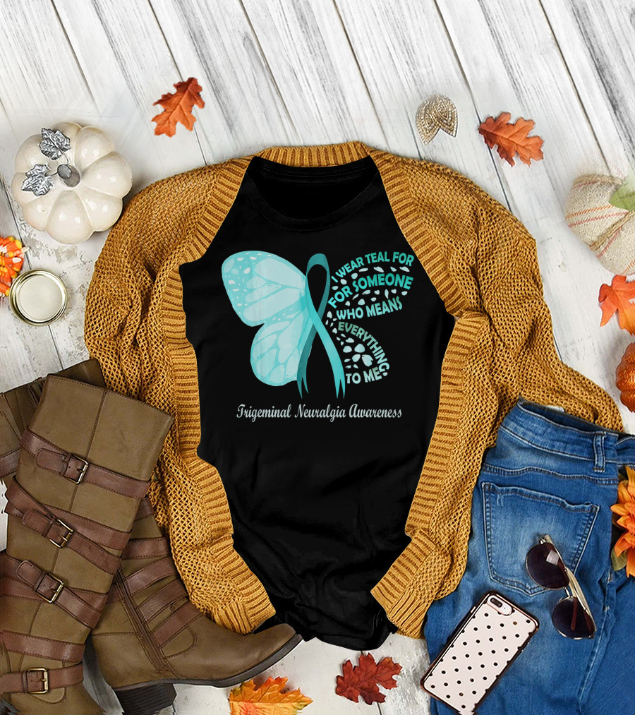 Trigeminal Neuralgia Awareness I Wear Teal for Someone Who Means Everything to Me Butterfly T-Shirt