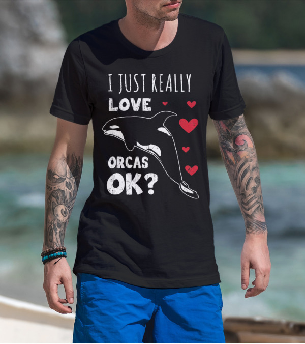 I Just Really Love Orcas OK Retro Orca Whale Killer Whale T-Shirt