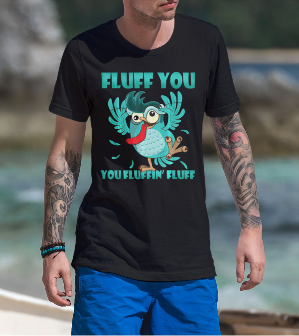 Fluff You You Fluffin Fluff Fun Cartoon Owl With Bold Typography T-Shirt
