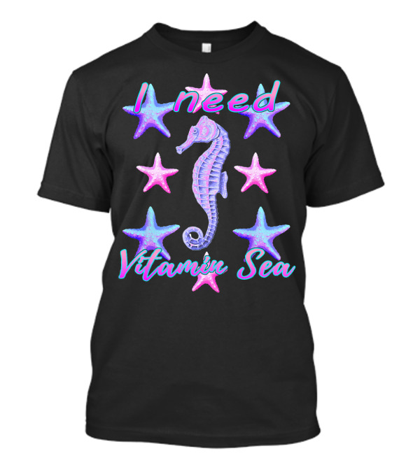 I Need Vitamin Sea Seahorse Surrounded By Pink And Blue Starfish T-Shirt