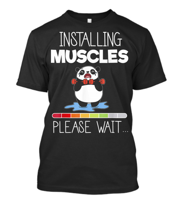 Installing Muscles Please Wait Funny Panda Gym Fitness Loading Bar T-Shirt