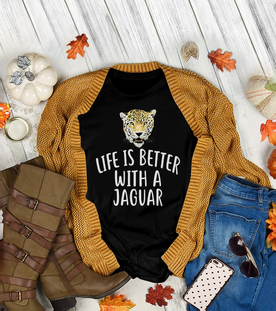 Life Is Better With A Jaguar T-Shirt
