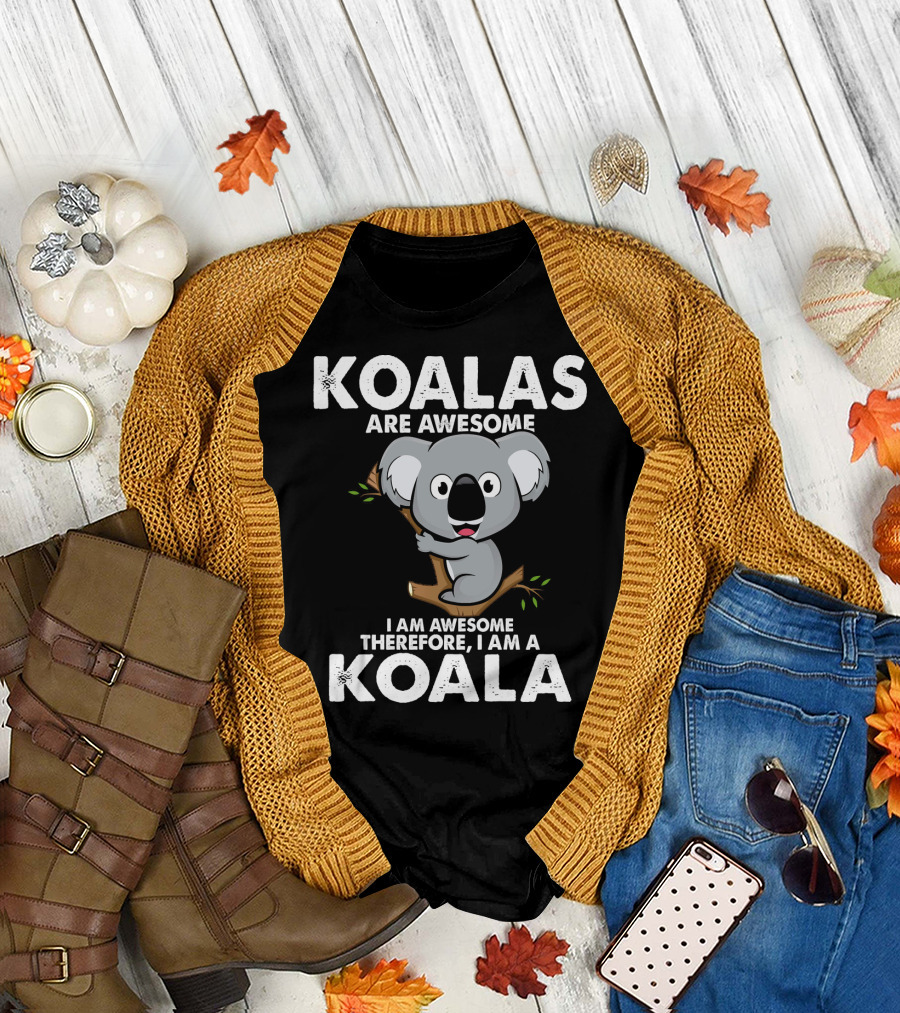 Koalas Are Awesome I Am Awesome Therefore I Am a Koala T-Shirt