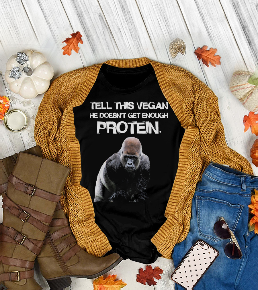 TELL THIS VEGAN HE DOESN'T GET ENOUGH PROTEIN Funny Gorilla Lifestyle T-Shirt