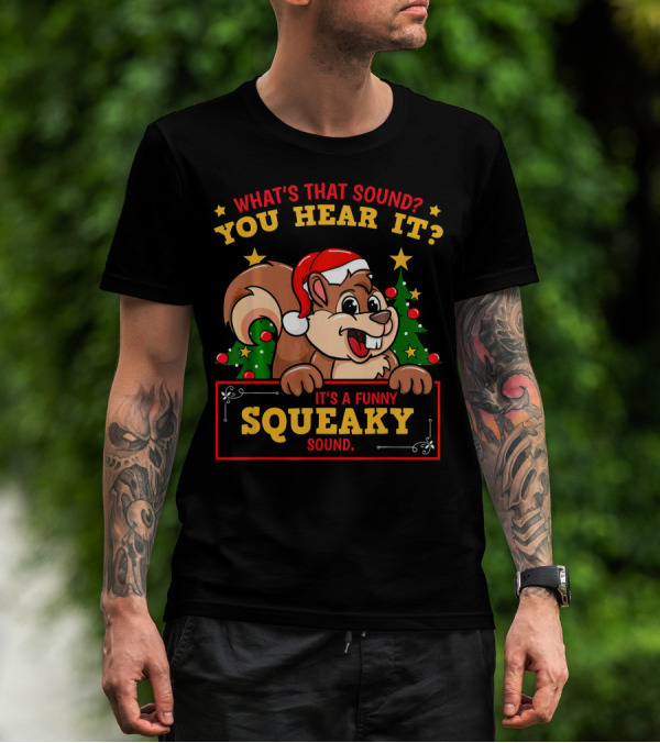 What's That Sound You Hear It It's A Funny Squeaky Sound Christmas Holiday Santa Squirrel Chipmun T-Shirt
