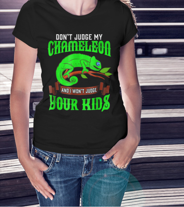 Don't Judge My Chameleon And I Won't Judge Your Kids T-Shirt